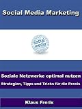 Social Media Marketing – Soziale Netzwerke optimal nutzen - Strategien, Tipps und Tricks für die Prax