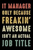 It Manager Only Because Freakin' Awesome Is Not An Actual Job Title: It Manager Gifts - Coworker Gag Gift Funny Office Notebook Journal for Women - ... Reminder - Contact Log - Password Log