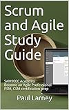 Scrum and Agile Study Guide: Become an Agile Professional, team member, product owner, or scrum master. Covers 100% of PSM, CSM, PSPO certifications (SAM9000 Academy) (English Edition)