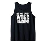 No One Cares Work Harder motivation Tank Top
