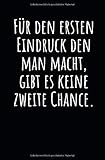 Für den ersten Eindruck den man macht, gibt es keine zweite Chance.: Notizbuch mit Spruch, Zeilen und Seitenzahlen. Für Notizen, Skizzen, Zeichnungen, als Kalender, Tagebuch oder Geschenk