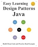 Easy Learning Design Patterns Java (3 Edition): Build Clean Code and Practice Real Example (Java Foundation Design Patterns & Data Structures & Algorithms, Band 2)