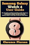 Samsung Galaxy Watch 4 User Guide: The Complete and Illustrated Manual for Beginners and Senior to Master the New Samsung Galaxy Watch 4 with Tips & Tricks for Wear OS 3