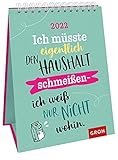 Ich müsste eigentlich den Haushalt schmeißen - ich weiß nur nicht wohin. 2022: Dekorativer Wochenkalender im Hochformat zum H