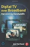 Digital Tv Over Broadband: Harvesting Bandw