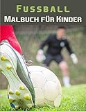 Fussball Malbuch für Kinder: Malbuch für Kinder von 4-12 jahre Buntes Malbuch Fußball - Geschenk für große und kleine Jung