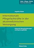 Internationale Pflegefachkräfte in der akutmedizinischen Versorgung: Kulturelle Herausforderungen und Spannungsfelder (Ethik – Pflege – Politik 3)