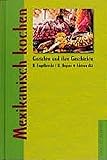 Mexikanisch kochen: Gerichte und ihre Geschichte (Gerichte und ihre Geschichte - Edition dià im Verlag Die Werkstatt)