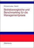 Betriebsvergleiche und Benchmarking für die Managementpraxis: Unternehmensanalyse, Unternehmenstransparenz und Motivation durch Kenn- und Vergleichsgröß