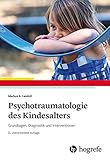 Psychotraumatologie des Kindesalters: Grundlagen, Diagnostik und I