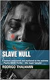 Slave Null: A woman amputated and mutilated to the extreme - Psycho-BDSM Thriller - XXL-Super Sampler (English Edition)