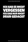 Ich Hab Es Nicht Vergessen Ich Hab Nur Nicht Dran: Notizbuch Journal Tagebuch 100 linierte Seiten | 6x9 Zoll (ca. DIN A5)