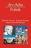 dtv-Atlas Politik: Politische Theorie - Politische Systeme - Internationale Beziehung