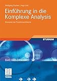 Einführung in die Komplexe Analysis: Elemente der Funktionentheorie (Bachelorkurs Mathematik)