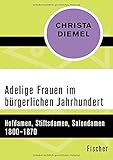 Adelige Frauen im bürgerlichen Jahrhundert: Hofdamen, Stiftsdamen, Salondamen 1800-1870