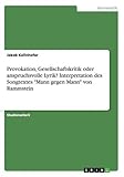 Provokation, Gesellschaftskritik oder anspruchsvolle Lyrik? Interpretation des Songtextes 'Mann gegen Mann' von R