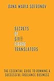 Secrets of six-figure translators: The essential guide to running a successful freelance business (English Edition)