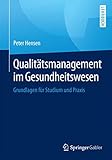 Qualitätsmanagement im Gesundheitswesen: Grundlagen für Studium und Prax