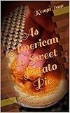 As American as Sweet Potato Pie: Love, sex & romantic nuances in the form of soul-stirring poetry. (English Edition)