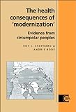 The Health Consequences of 'Modernisation': Evidence from Circumpolar Peoples (Cambridge Studies in Biological and Evolutionary Anthropology, Band 17)