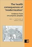 The Health Consequences of 'Modernisation': Evidence from Circumpolar Peoples (Cambridge Studies in Biological and Evolutionary Anthropology, Band 17)