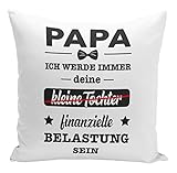 Tassenbrennerei Original - Kissen mit Spruch Papa ich werde Immer Deine kleine Tochter finanzielle Belastung Sein - Geschenk für Vater lustig