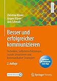 Besser und erfolgreicher kommunizieren: Techniken, Selbsteinschätzungen, soziale Situationen und kommunikative Strateg