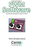 Projeto de Hardware PWM por Software Com desenho de esquema e layout no KiCad (Portuguese Edition)
