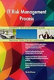 IT Risk Management Process All-Inclusive Self-Assessment - More than 700 Success Criteria, Instant Visual Insights, Comprehensive Spreadsheet Dashboard, Auto-Prioritized for Quick R