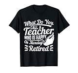 What do you call a teacher who is happy on a monday? Retired T-S