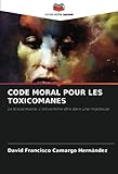 CODE MORAL POUR LES TOXICOMANES: La toxicomanie, c'est comme être dans une mij