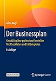 Der Businessplan: Geschäftspläne professionell erstellen Mit Checklisten und Fallbeisp