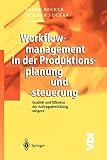 Workflowmanagement in der Produktionsplanung und -steuerung: Qualität und Effizienz der Auftragsabwicklung steigern (VDI-Buch)