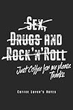 Sex Drugs And Rock'n'Roll Just Coffee For Me Please Thanks: Kaffee Notizbuch Planer Tagebuch Schreibheft - Geschenk Für Kaffeetrinker & Kaffeejunkies ... Seiten, Liniert) Zu Geburtstag & W