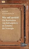 Was soll zurück?: Die Restitution von Kulturgütern im Zeitalter der Nostalgie (Beck Paperback)