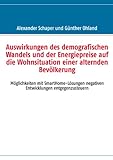 Auswirkungen des demografischen Wandels und der Energiepreise auf die Wohnsituation einer alternden Bevölkerung: Möglichkeiten mit SmartHome-Lösungen negativen Entwicklungen entgeg