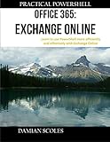 Practical Powershell Office 365 Exchange Online Learn to Use Powershell More Efficiently and Effectively With Exchange Online (English Edition)