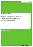 Risikomanagement nach der ISO 31000:2009. Grundlagen und Anwendungsbeisp