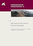 Architektur unter den Attaliden: Pergamon und die Städte zwischen herrscherlichem Bauengagement und Lokaltradition (Pergamenische Forschungen: ... Archäologischen Instituts von Felix Pirson)