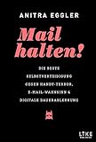 Mail halten! Die beste Selbstverteidigung gegen Handy-Terror, E-Mail-Wahnsinn und digitale Dauerablenkung