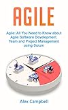 Agile: All You Need to Know about Agile Software Development. Team and Project Management using Scrum. (Agile Scrum Book 6) (English Edition)