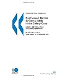 Radioactive Waste Management Engineered Barrier Systems (EBS) in the Safety Case: Design Confirmation and Demonstration - Workshop Proceedings, Tokyo, Japan, 12-15 September 2006