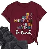 Be Kind Damen-Shirts, 'Where You Can Be Anything', bedruckt, Blusen, Tops, bunte Buchstaben, Grafik-T-Shirts, weinrot, M