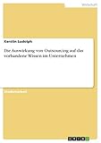 Die Auswirkung von Outsourcing auf das vorhandene Wissen im U