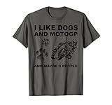 Ich mag Hunde und Motogp Und vielleicht 3 Leute T-S