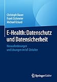 E-Health: Datenschutz und Datensicherheit: Herausforderungen und Lösungen im IoT-Z