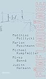 Fünf Landgänge: Matthias Politycki, Marion Poschmann, Michael Kumpfmüller, Mirko Bonné, Judith H