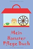 Mein Hamster Pflege Buch: Hamsterpflege für Kinder, Planungshilfe und Checkliste ... für die eigenständige tägliche und wöchentliche Pfleg