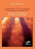 Agent Orange: Der Einsatz von Herbiziden im Vietnamkrieg und die Folg