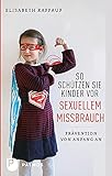 So schützen Sie Kinder vor sexuellem Missbrauch - Prävention von Anfang